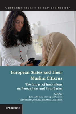 European States and Their Muslim Citizens: The Impact of Institutions on Perceptions and Boundaries by Bowen, John