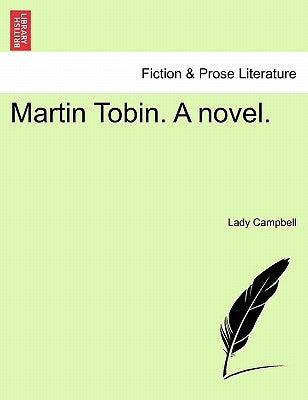 Martin Tobin. a Novel. by Campbell, Lady