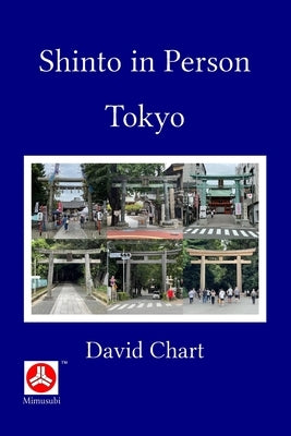 Shinto in Person: Tokyo by Chart, David