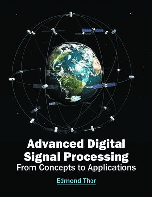 Advanced Digital Signal Processing: From Concepts to Applications by Thor, Edmond