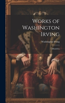 Works of Washington Irving: Alhambra by Irving, Washington