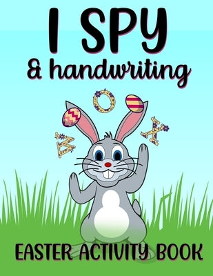 I Spy & Handwriting Easter Activity Book: A Fun Educational Easter Present For Kids by Sketchypages