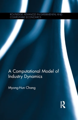 A Computational Model of Industry Dynamics by Chang, Myong-Hun