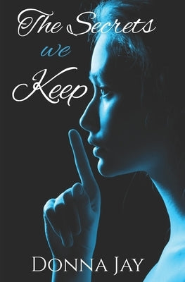 The Secrets we Keep by Jay, Donna