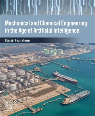 Mechanical and Chemical Engineering in the Age of Artificial Intelligence by Pourrahmani, Hossein