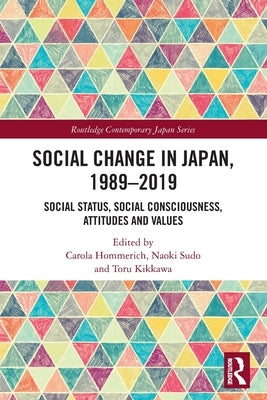 Social Change in Japan, 1989-2019: Social Status, Social Consciousness, Attitudes and Values by Hommerich, Carola