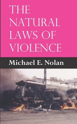 The Natural Laws of Violence by Nolan, Michael E.
