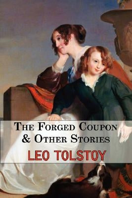 The Forged Coupon & Other Stories - Tales From Tolstoy by Tolstoy, Leo