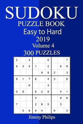 300 Easy to Hard Sudoku Puzzle Book 2019 by Philips, Jimmy