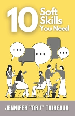 10 Soft Skills You Need by Thibeaux, Jennifer Drj