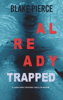 Already Trapped (A Laura Frost FBI Suspense Thriller-Book 3) by Pierce, Blake
