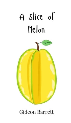 A Slice of Melon by Barrett, Gideon