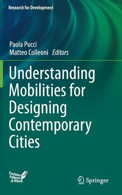 Understanding Mobilities for Designing Contemporary Cities by Pucci, Paola