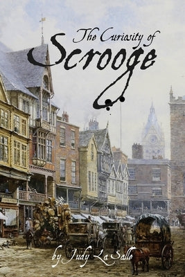The Curiosity of Scrooge: Scrooge's determination to solve a mystery brings about a serious crisis. by La Salle, Judy