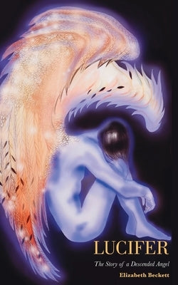 Lucifer: The Story of a Descended Angel by Beckett, Elizabeth