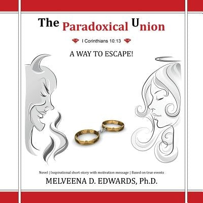 The Paradoxical Union: A Way to Escape! by Edwards, Melveena D.
