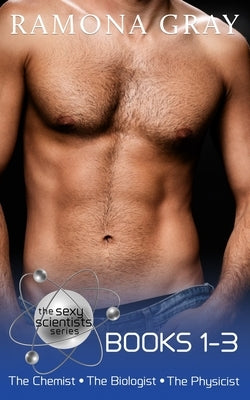 The Sexy Scientists Series Books 1-3 by Gray, Ramona