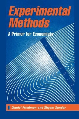 Experimental Methods: A Primer for Economists by Friedman, Sunder