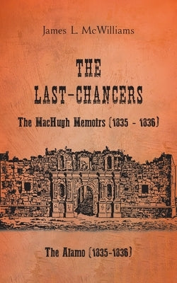The Last-Chancers: The MacHugh Memoirs (1835 - 1836) by McWilliams, James L.