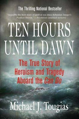 Ten Hours Until Dawn: The True Story of Heroism and Tragedy Aboard the Can Do by Tougias, Michael J.