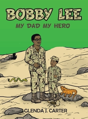 Bobby Lee: My Dad My Hero by Carter, Glenda J.