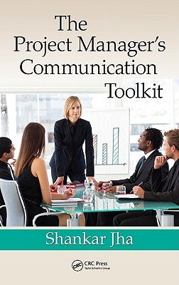 The Project Manager's Communication Toolkit by Jha, Shankar