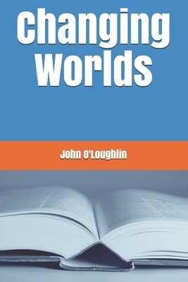 Changing Worlds by O'Loughlin, John James