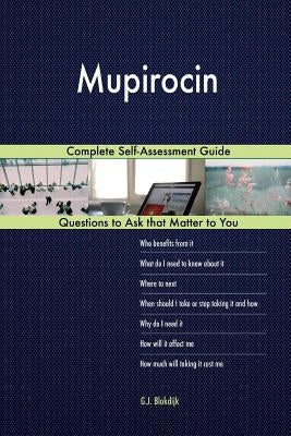 Mupirocin; Complete Self-Assessment Guide by Blokdijk, G. J.