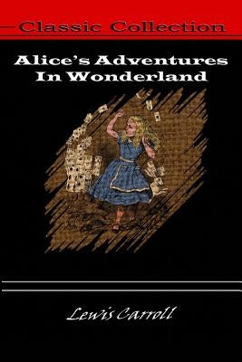Alice's Adventures In Wonderland by Carroll, Lewis