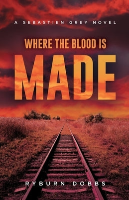 Where the Blood is Made by Dobbs, Ryburn