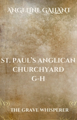 St. Paul's Anglican Churchyard, Kingston, Ontario, Canada G - H by Gallant, Angeline