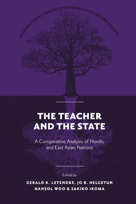 The Teacher and the State: A Comparative Analysis of Nordic and East Asian Nations by Letendre, Gerald K.