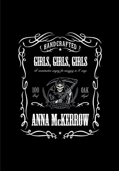 Girls, Girls, Girls: A reconstructive surgery for misogyny in 8 songs by McKerrow, Anna