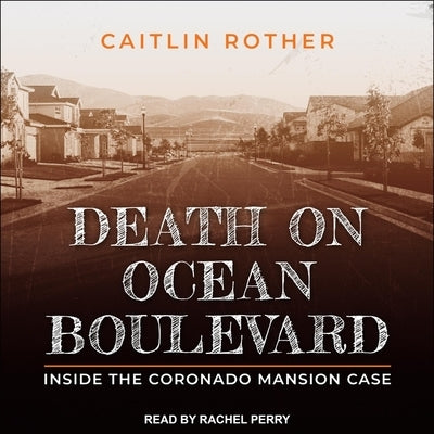 Death on Ocean Boulevard Lib/E: Inside the Coronado Mansion Case by Rother, Caitlin