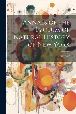 Annals of the Lyceum of Natural History of New York by John Wiley