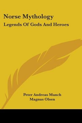 Norse Mythology: Legends Of Gods And Heroes by Munch, Peter Andreas