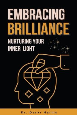 Embracing Brilliance Nurturing Your Inner Light by Harris, Oscar