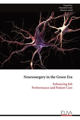 Neurosurgery in the Green Era: Enhancing Job Performance and Patient Care by Roy, Dimpal