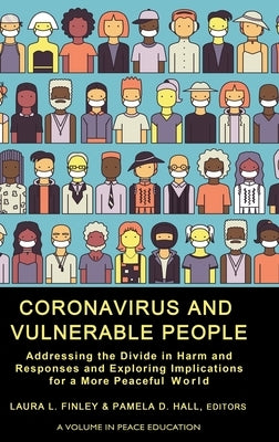 Coronavirus and Vulnerable People: Addressing the Divide in Harm and Responses and Exploring Implications for a More Peaceful World by Finley, Laura L.