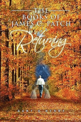 The Books of James C. Patch: Returning by Henry, Gary D.
