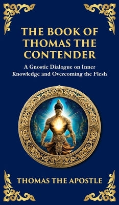 The Book of Thomas the Contender: Mystical Teachings on the Struggle for Enlightenment (Deluxe Hardbound Edition) by The Apostle (Gnostic Tradition), Thomas