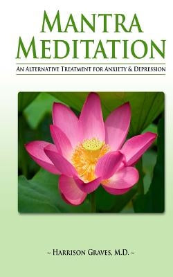 Mantra Meditation: An Alternative Treatment for Anxiety and Depression by Graves MD, Harrison