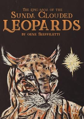 The Epic Saga of the Sunda Clouded Leopards by Treffiletti, Gene