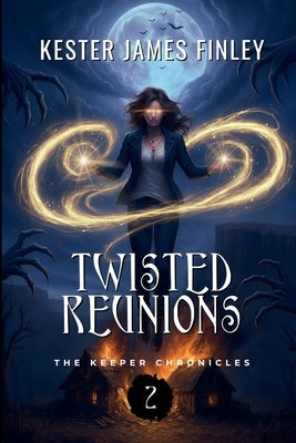 Twisted Reunions (The Keeper Chronicles, Book 2) by Finley, Kester James