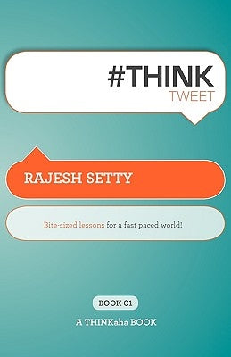 #Th!nktweet: Bite-Sized Lessons for a Fast Paced World! by Setty, Rajesh