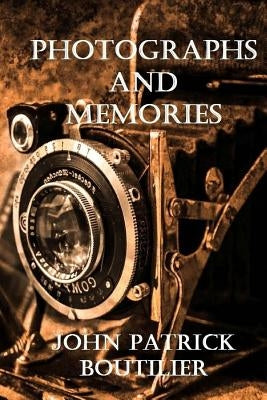 Photographs And Memories by Boutilier, John Patrick