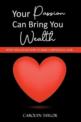 Your Passion Can Bring You Wealth by Taylor, Carolyn