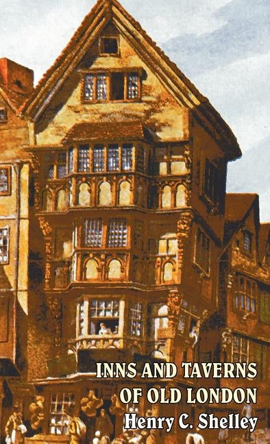 Inns and Taverns of Old London by Shelley, Henry C.
