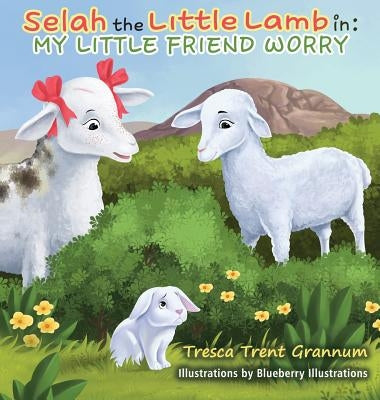 Selah the Little Lamb In: My Little Friend Worry by Grannum, Tresca Trent