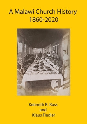 A Malawi Church History 1860 - 2020 by Ross, Kenneth R.